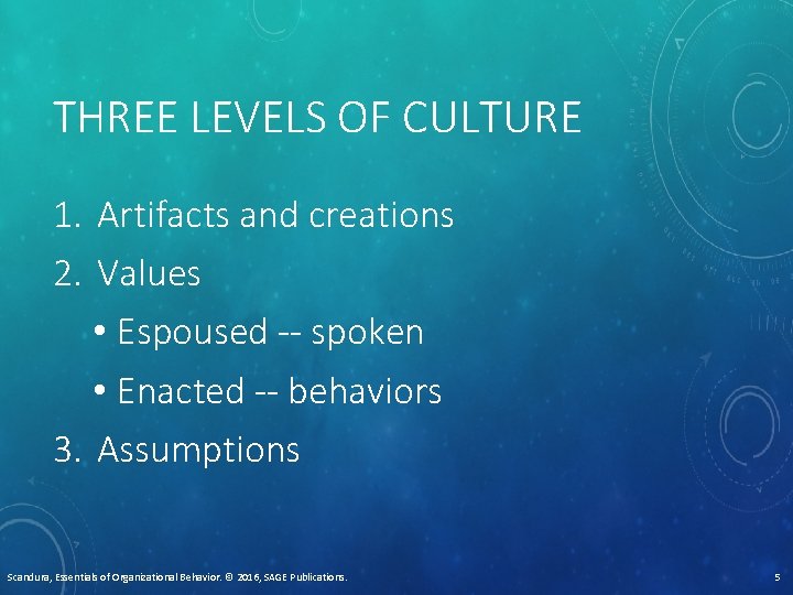 THREE LEVELS OF CULTURE 1. Artifacts and creations 2. Values • Espoused -- spoken