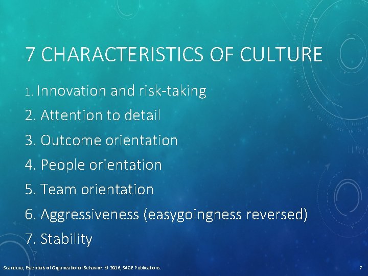 7 CHARACTERISTICS OF CULTURE 1. Innovation and risk-taking 2. Attention to detail 3. Outcome