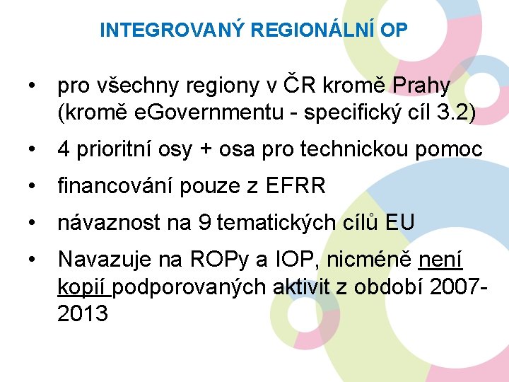 INTEGROVANÝ REGIONÁLNÍ OP • pro všechny regiony v ČR kromě Prahy (kromě e. Governmentu
