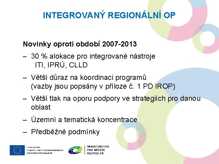 INTEGROVANÝ REGIONÁLNÍ OP Novinky oproti období 2007 -2013 – 30 % alokace pro integrované