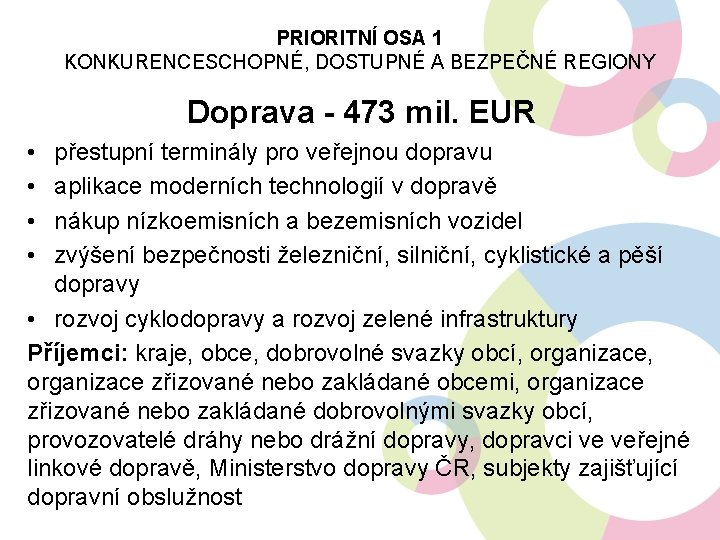 PRIORITNÍ OSA 1 KONKURENCESCHOPNÉ, DOSTUPNÉ A BEZPEČNÉ REGIONY Doprava - 473 mil. EUR •