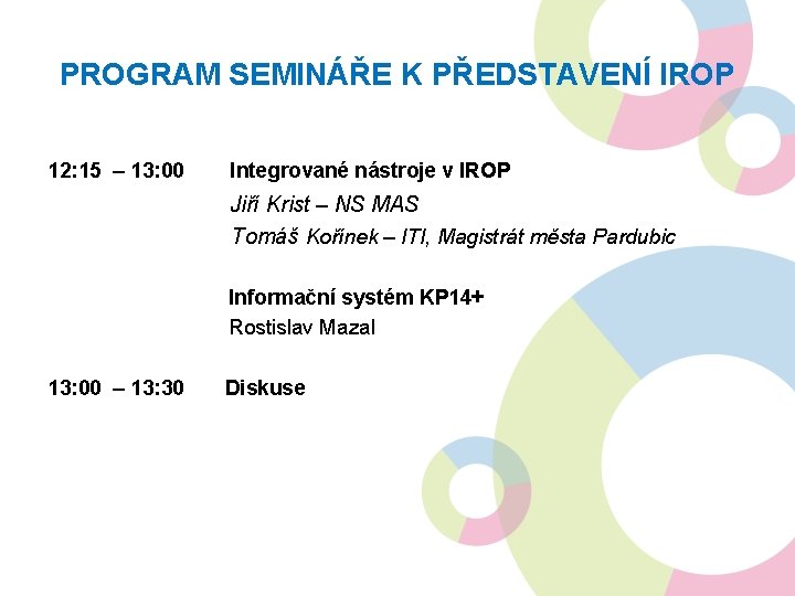 PROGRAM SEMINÁŘE K PŘEDSTAVENÍ IROP 12: 15 – 13: 00 Integrované nástroje v IROP