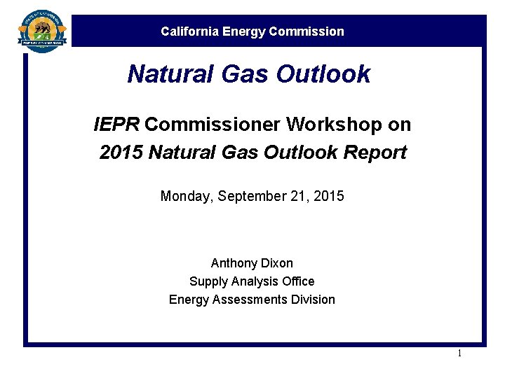 California Energy Commission Natural Gas Outlook IEPR Commissioner Workshop on 2015 Natural Gas Outlook