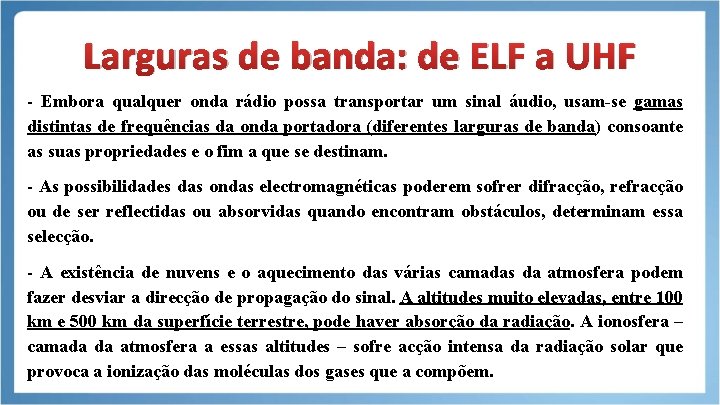 Larguras de banda: de ELF a UHF - Embora qualquer onda rádio possa transportar