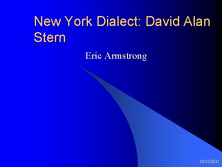 New York Dialect: David Alan Stern Eric Armstrong 10/31/2021 