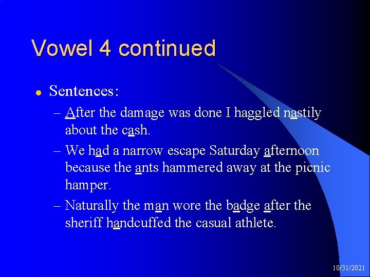 Vowel 4 continued l Sentences: – After the damage was done I haggled nastily