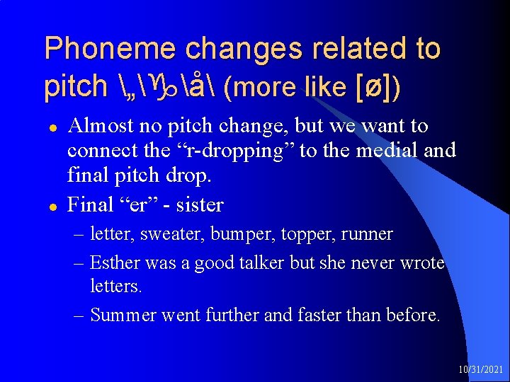 Phoneme changes related to pitch „ å (more like [ø]) l l Almost no