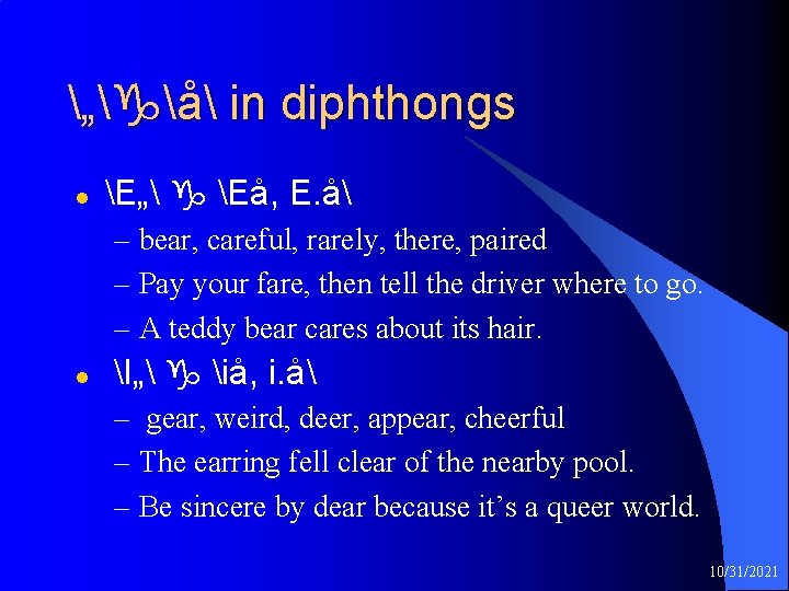 „ å in diphthongs l E„ Eå, E. å – bear, careful, rarely, there,