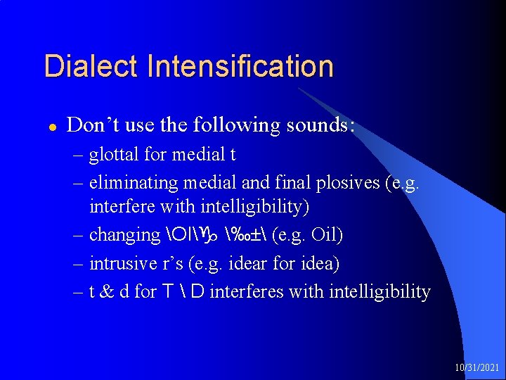 Dialect Intensification l Don’t use the following sounds: – glottal for medial t –