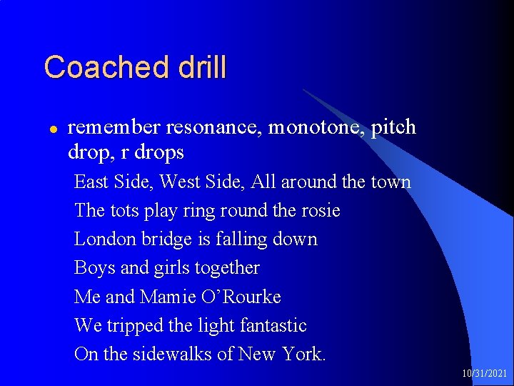 Coached drill l remember resonance, monotone, pitch drop, r drops East Side, West Side,