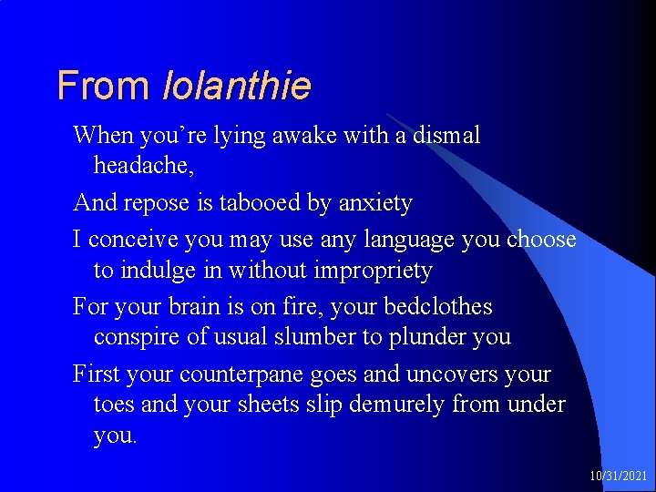 From Iolanthie When you’re lying awake with a dismal headache, And repose is tabooed
