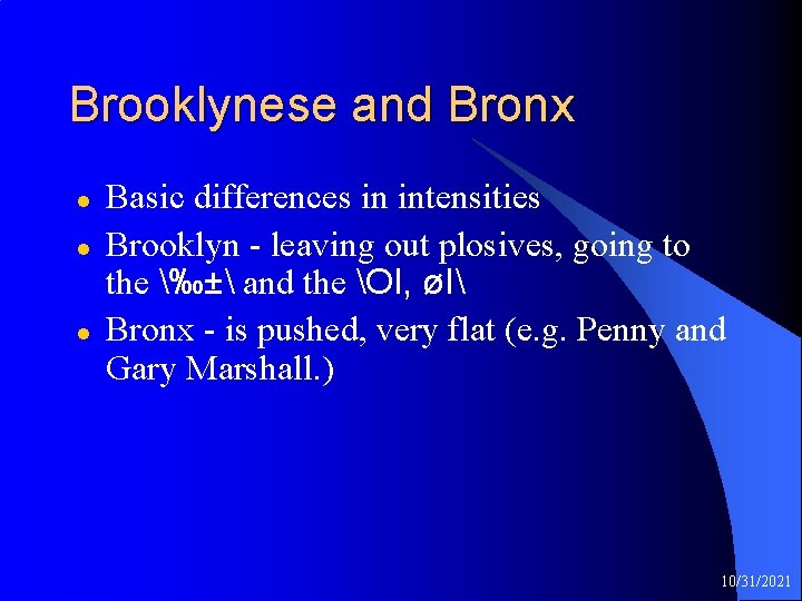 Brooklynese and Bronx l l l Basic differences in intensities Brooklyn - leaving out