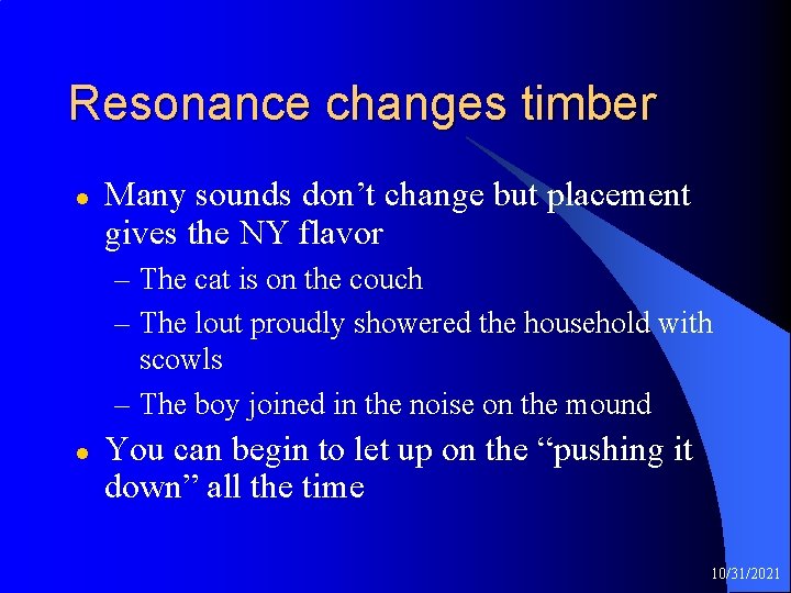 Resonance changes timber l Many sounds don’t change but placement gives the NY flavor