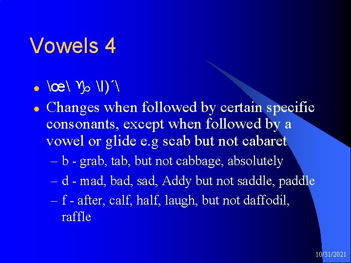 Vowels 4 l l œ I)´ Changes when followed by certain specific consonants, except