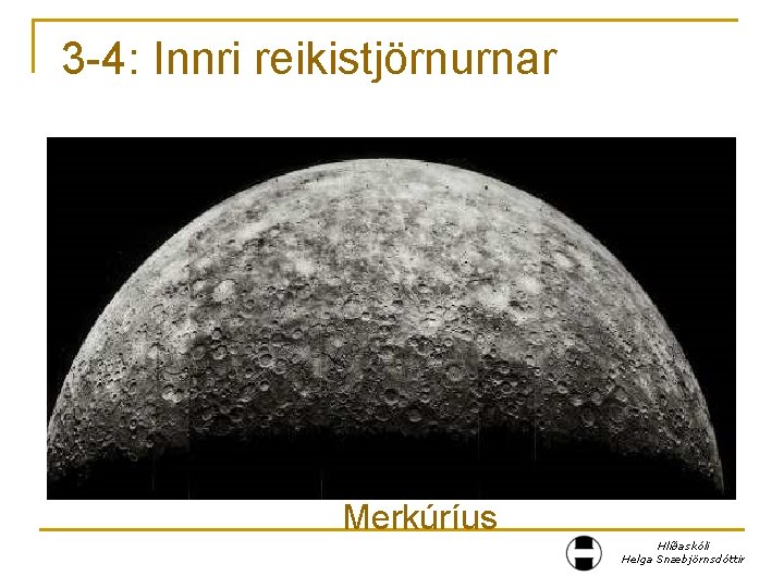 3 -4: Innri reikistjörnurnar Merkúríus Hlíðaskóli Helga Snæbjörnsdóttir 