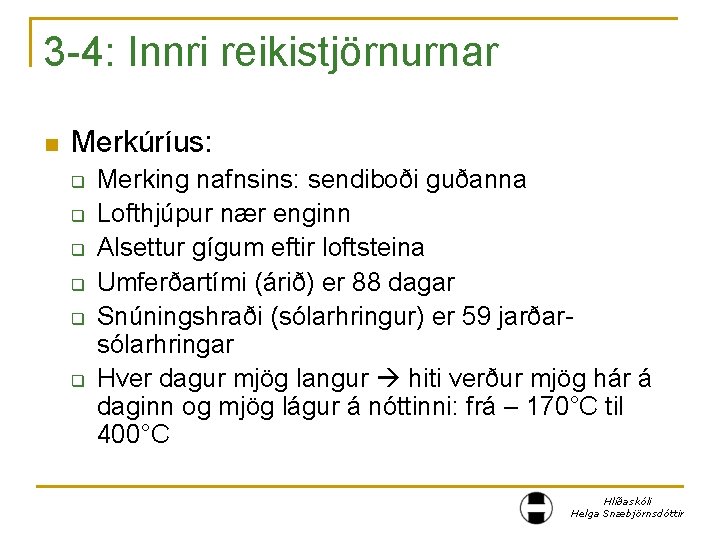 3 -4: Innri reikistjörnurnar n Merkúríus: q q q Merking nafnsins: sendiboði guðanna Lofthjúpur