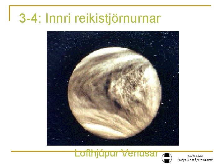 3 -4: Innri reikistjörnurnar Lofthjúpur Venusar Hlíðaskóli Helga Snæbjörnsdóttir 