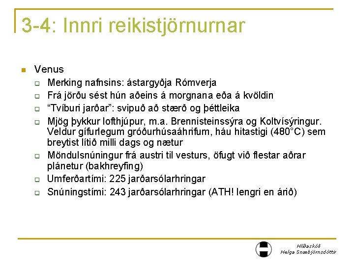 3 -4: Innri reikistjörnurnar n Venus q Merking nafnsins: ástargyðja Rómverja q Frá jörðu