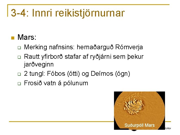 3 -4: Innri reikistjörnurnar n Mars: q q Merking nafnsins: hernaðarguð Rómverja Rautt yfirborð