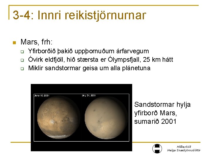 3 -4: Innri reikistjörnurnar n Mars, frh: q q q Yfirborðið þakið uppþornuðum árfarvegum
