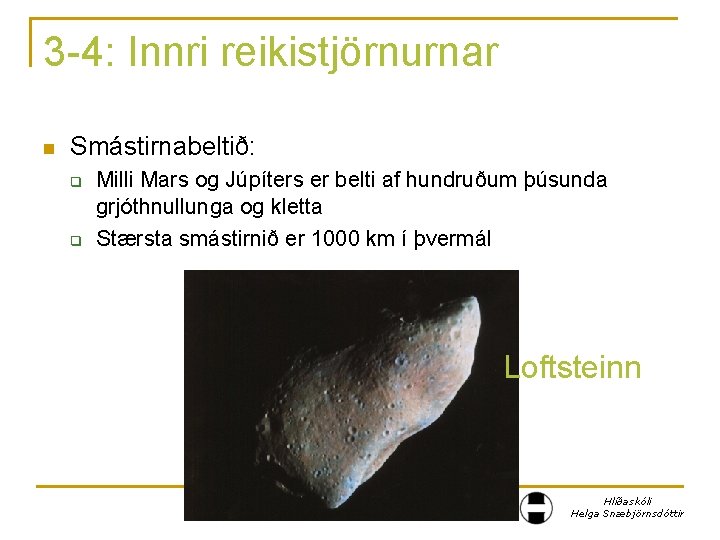 3 -4: Innri reikistjörnurnar n Smástirnabeltið: q q Milli Mars og Júpíters er belti