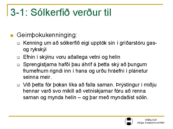 3 -1: Sólkerfið verður til n Geimþokukenninging: q q Kenning um að sólkerfið eigi