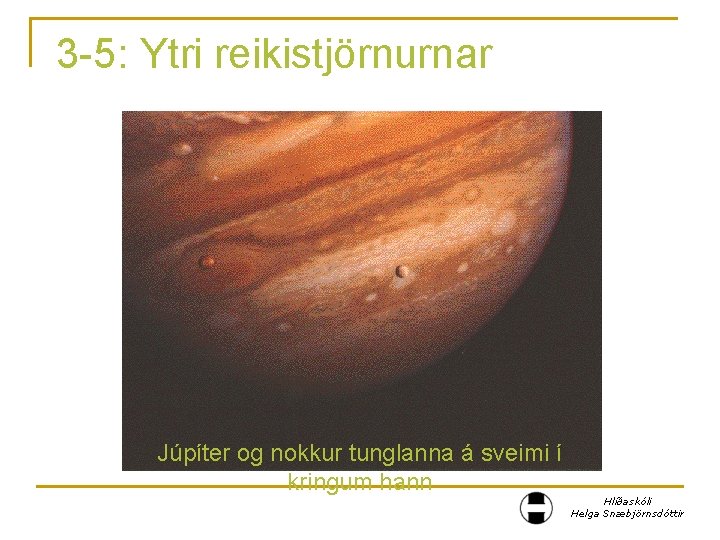 3 -5: Ytri reikistjörnurnar Júpíter og nokkur tunglanna á sveimi í kringum hann Hlíðaskóli