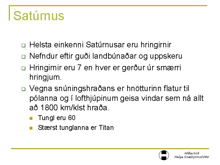 Satúrnus q q Helsta einkenni Satúrnusar eru hringirnir Nefndur eftir guði landbúnaðar og uppskeru
