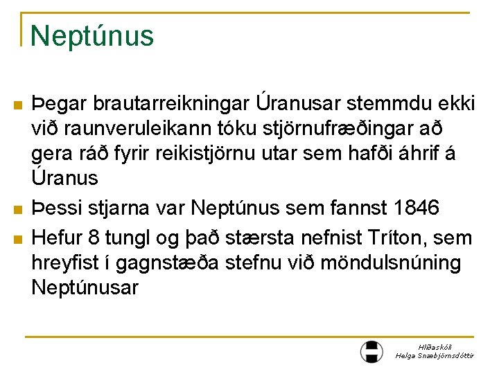 Neptúnus n n n Þegar brautarreikningar Úranusar stemmdu ekki við raunveruleikann tóku stjörnufræðingar að
