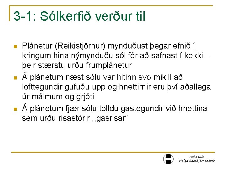 3 -1: Sólkerfið verður til n n n Plánetur (Reikistjörnur) mynduðust þegar efnið í