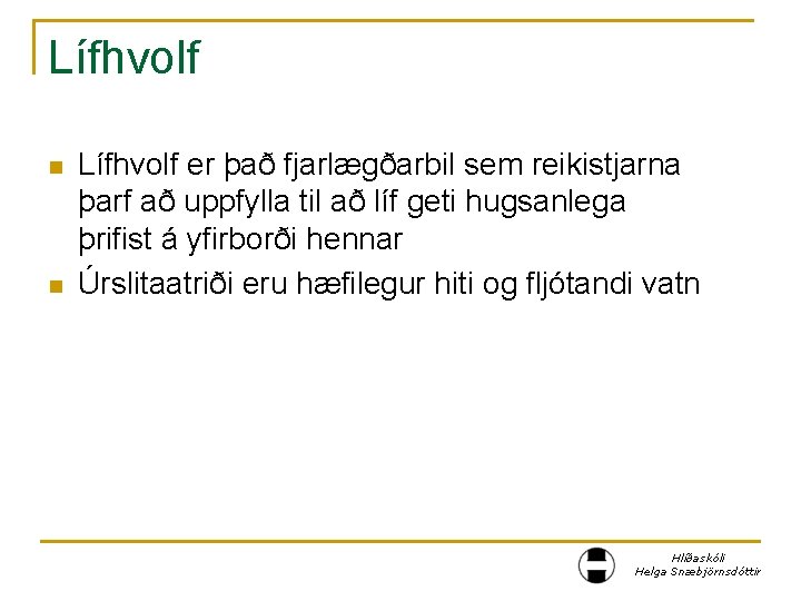 Lífhvolf n n Lífhvolf er það fjarlægðarbil sem reikistjarna þarf að uppfylla til að