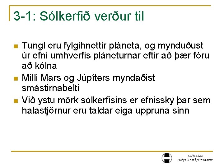 3 -1: Sólkerfið verður til n n n Tungl eru fylgihnettir pláneta, og mynduðust