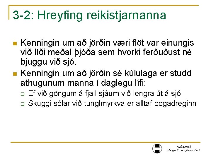 3 -2: Hreyfing reikistjarnanna n n Kenningin um að jörðin væri flöt var einungis