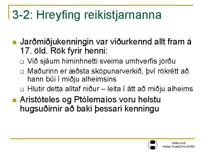 3 -2: Hreyfing reikistjarnanna n Jarðmiðjukenningin var viðurkennd allt fram á 17. öld. Rök