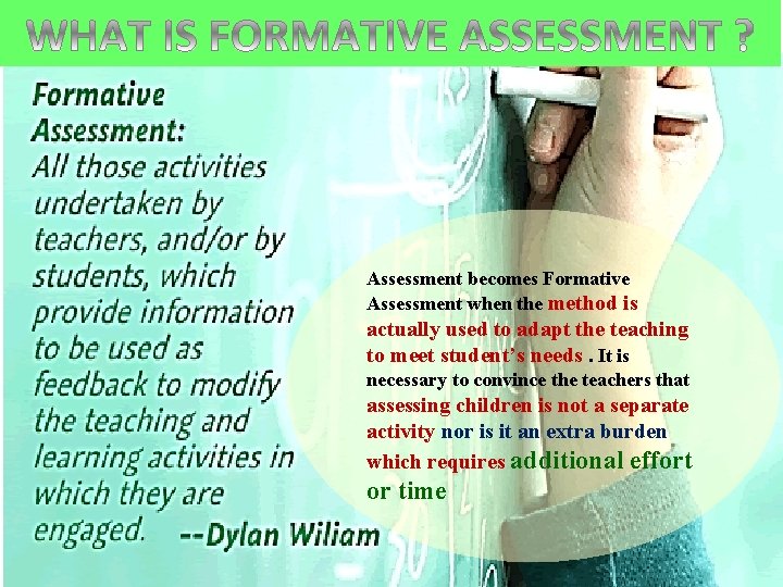 Assessment becomes Formative Assessment when the method is actually used to adapt the teaching