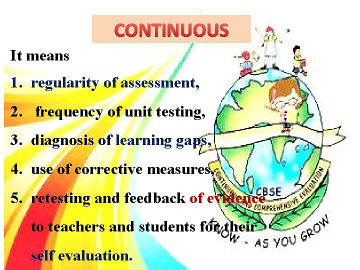CONTINUOUS It means 1. regularity of assessment, 2. frequency of unit testing, 3. diagnosis