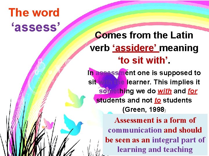 The word ‘assess’ Comes from the Latin verb ‘assidere’ meaning ‘to sit with’. In