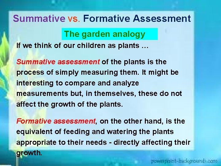 Summative vs. Formative Assessment The garden analogy If we think of our children as