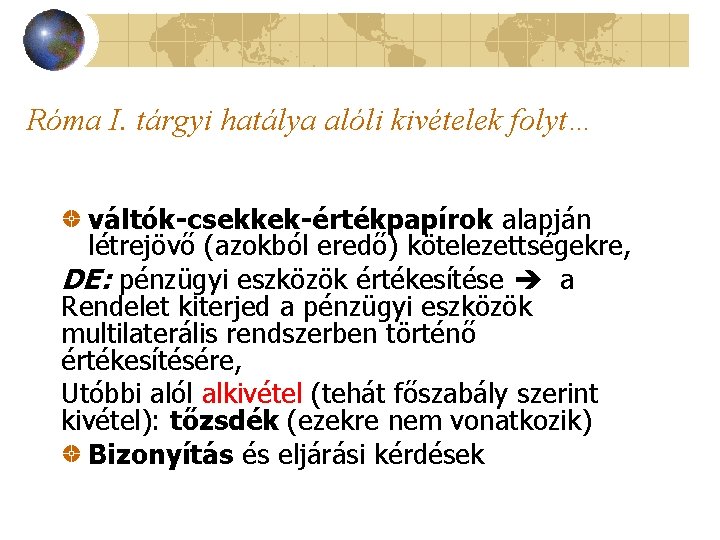 Róma I. tárgyi hatálya alóli kivételek folyt… váltók-csekkek-értékpapírok alapján létrejövő (azokból eredő) kötelezettségekre, DE: