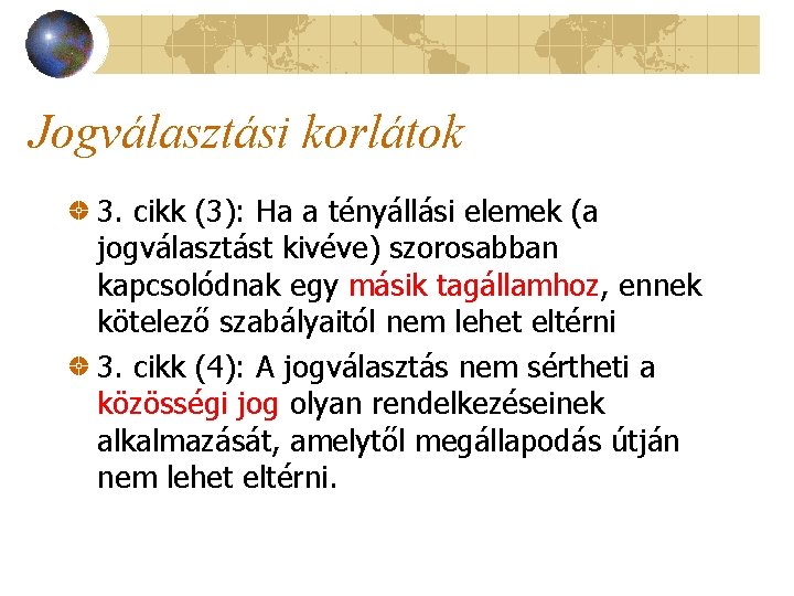 Jogválasztási korlátok 3. cikk (3): Ha a tényállási elemek (a jogválasztást kivéve) szorosabban kapcsolódnak