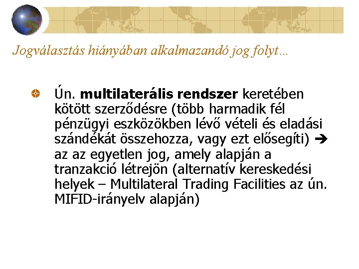 Jogválasztás hiányában alkalmazandó jog folyt… Ún. multilaterális rendszer keretében kötött szerződésre (több harmadik fél