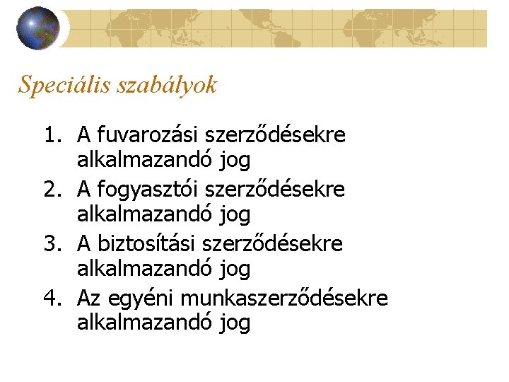 Speciális szabályok 1. A fuvarozási szerződésekre alkalmazandó jog 2. A fogyasztói szerződésekre alkalmazandó jog