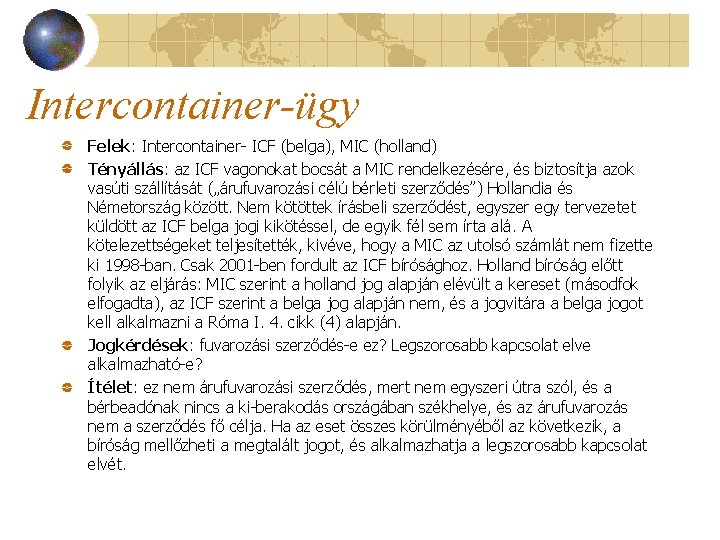 Intercontainer-ügy Felek: Intercontainer- ICF (belga), MIC (holland) Tényállás: az ICF vagonokat bocsát a MIC