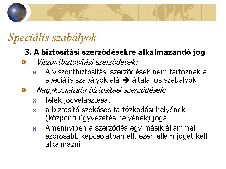 Speciális szabályok 3. A biztosítási szerződésekre alkalmazandó jog Viszontbiztosítási szerződések: A viszontbiztosítási szerződések nem