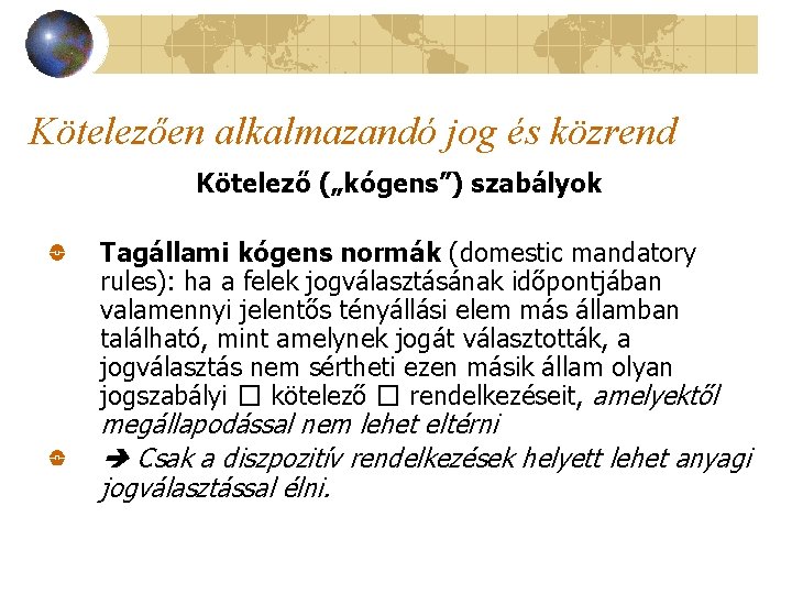 Kötelezően alkalmazandó jog és közrend Kötelező („kógens”) szabályok Tagállami kógens normák (domestic mandatory rules):