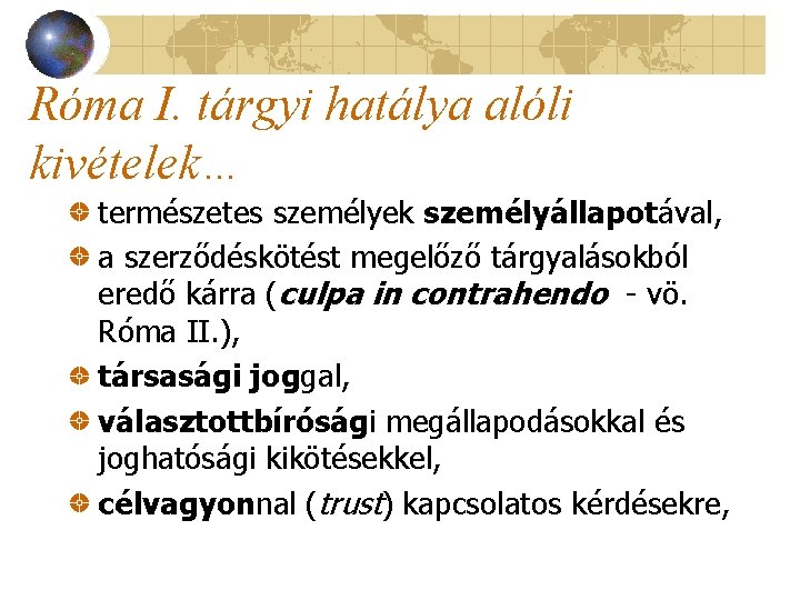 Róma I. tárgyi hatálya alóli kivételek… természetes személyek személyállapotával, a szerződéskötést megelőző tárgyalásokból eredő