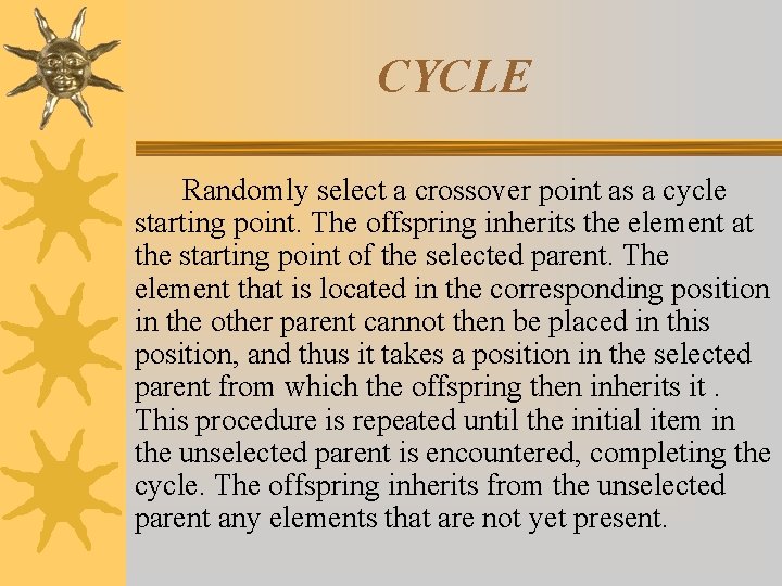 CYCLE Randomly select a crossover point as a cycle starting point. The offspring inherits