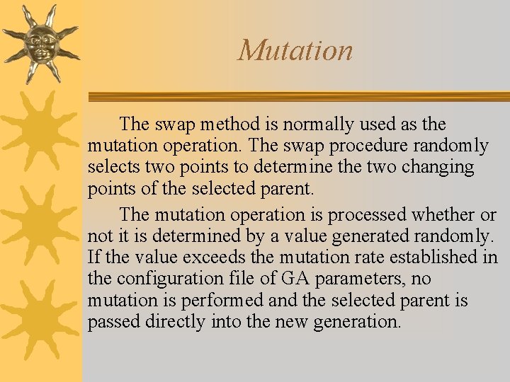 Mutation The swap method is normally used as the mutation operation. The swap procedure