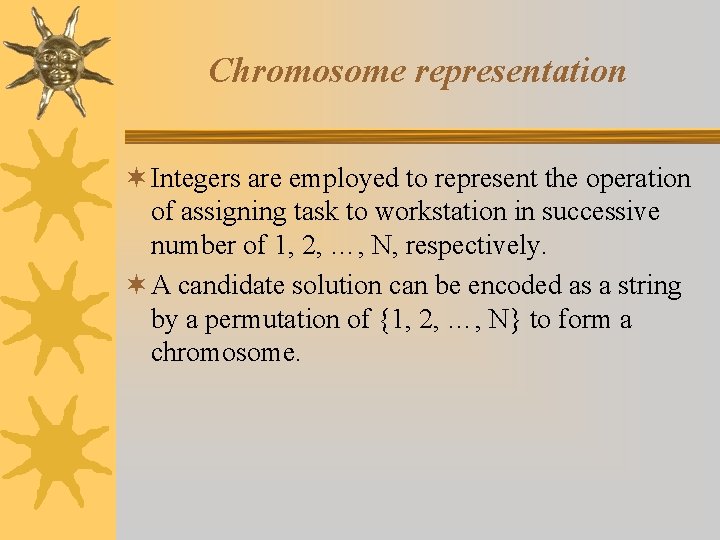 Chromosome representation ¬ Integers are employed to represent the operation of assigning task to