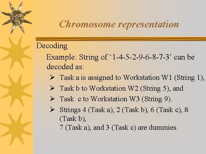 Chromosome representation Decoding Example: String of ‘ 1 -4 -5 -2 -9 -6 -8